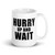 Hurry Up And Wait Mug