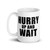 Hurry Up And Wait Mug