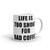 Life is Too Short for Bad Coffee  Mug