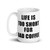 Life is Too Short for Bad Coffee  Mug