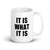 It Is What It Is Mug