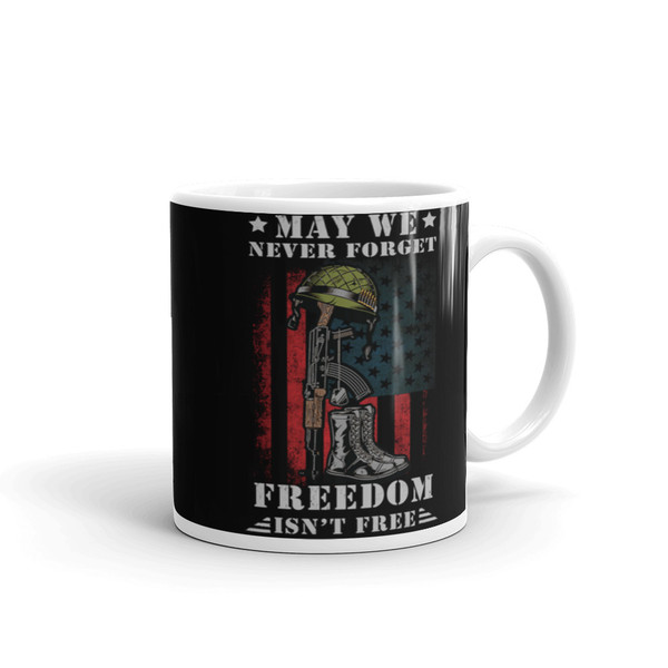 May We Never Forget (Freedom Isn't Free) White glossy mug