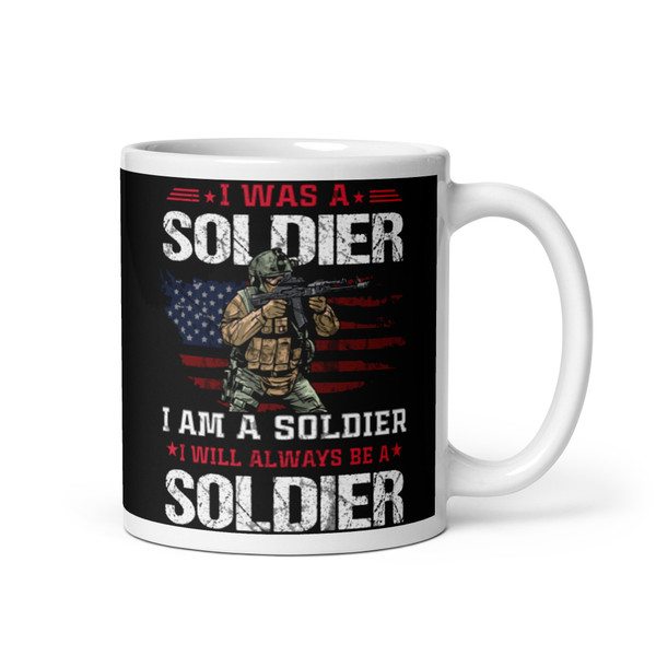 I Was, Am, Will Always be a Soldier White glossy mug