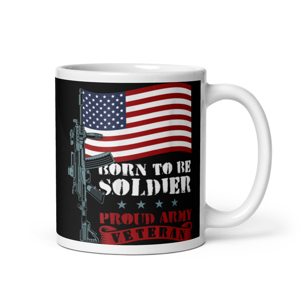 Born to be Soldier (Proud Army Veteran) White glossy mug