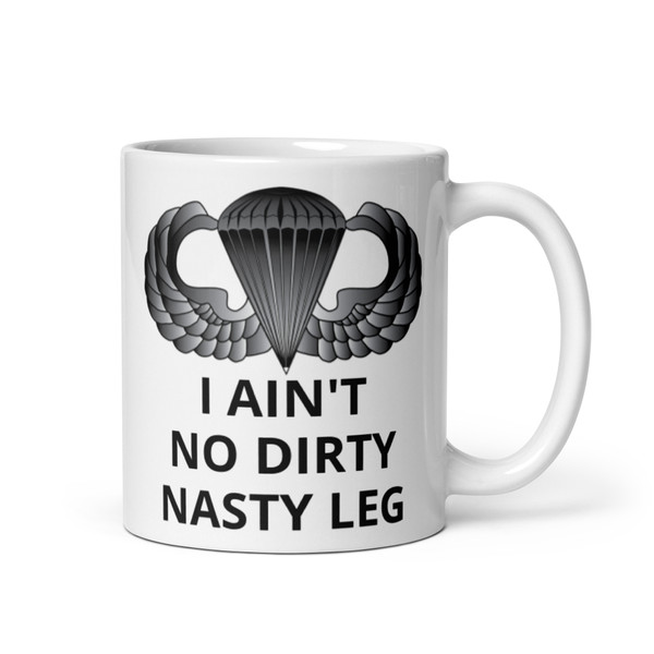 I Ain't No Dirty Nasty Leg (Airborne) White glossy mug