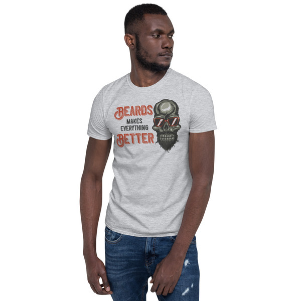 Beards Make Everything Better Short-Sleeve Unisex T-Shirt