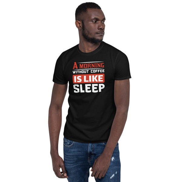 A Morning Without Coffee Short-Sleeve Unisex T-Shirt