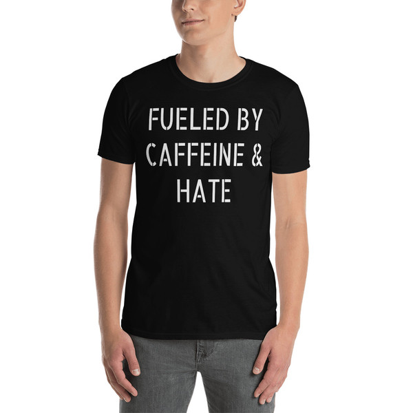 Fueled by Caffeine & Hate (Text) Short-Sleeve Unisex T-Shirt