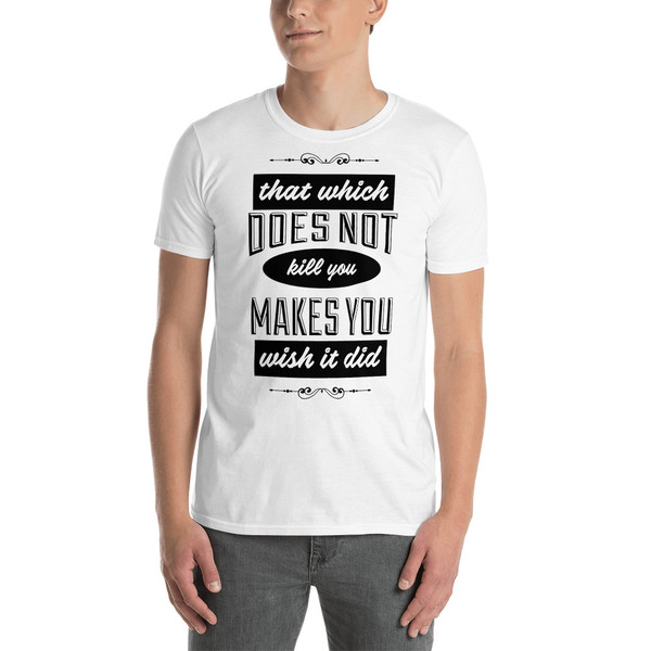 That Which Does Not Kill You Short-Sleeve Unisex T-Shirt