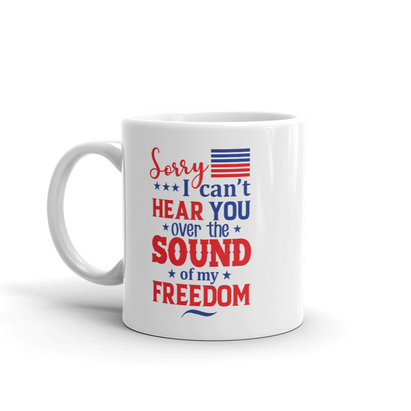 I Can't Hear You Over My Freedom Mug