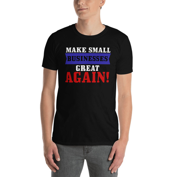Make Small Businesses great Again! Short-Sleeve Unisex T-Shirt