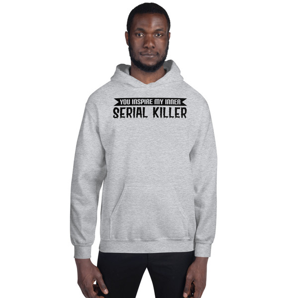 You Inspire My Inner Serial Killer Unisex Hoodie