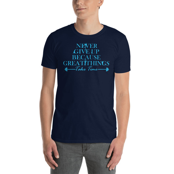 Never Give Up Because Great Things Take Time Short-Sleeve Unisex T-Shirt