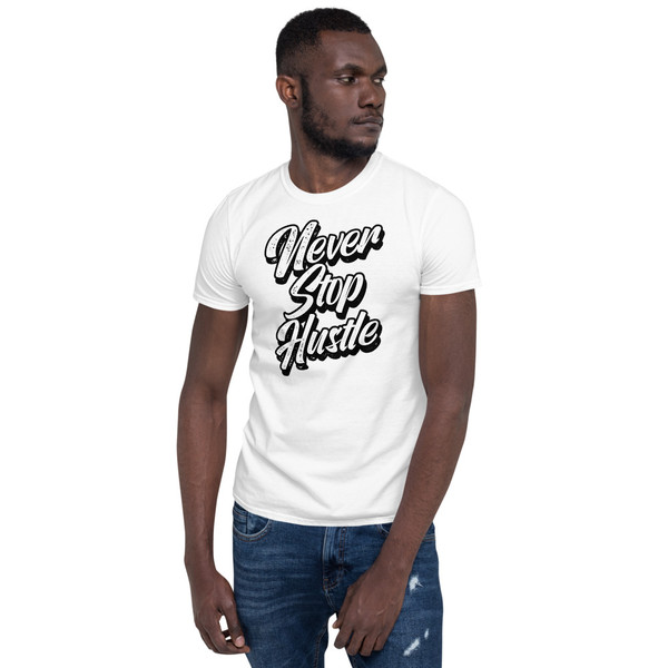 Never Stop Hustle Short-Sleeve Unisex T-Shirt