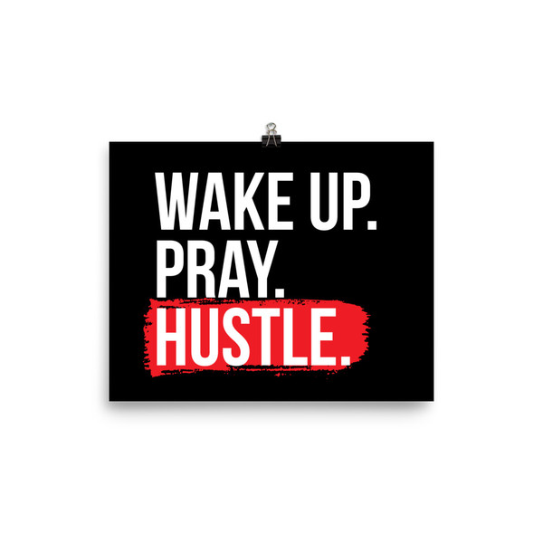 Wake Up. Pray. Hustle. Poster