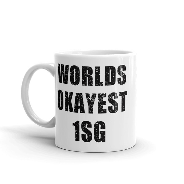 Worlds Okayest 1SG Mug