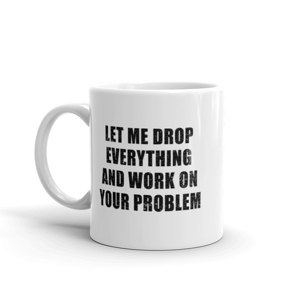 Let Me Drop Everything Mug