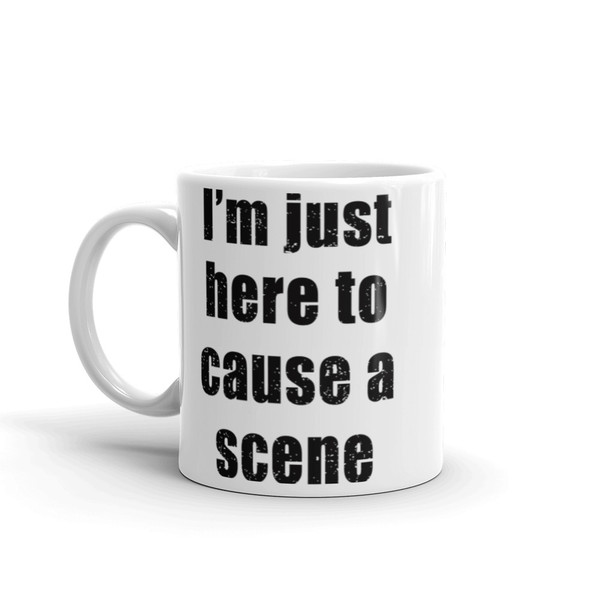 I'm Just Here to Cause a Scene Mug