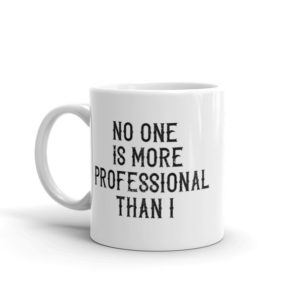No One is More Professional Than I Mug