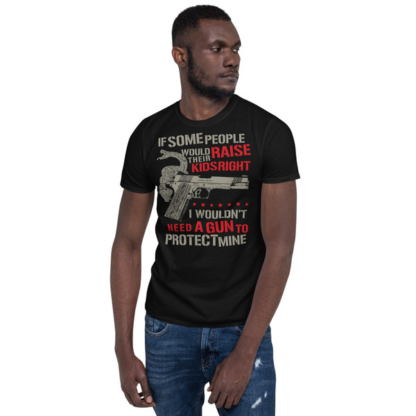 Raise Kids Right (Wouldn't Need a Gun) Short-Sleeve Unisex T-Shirt