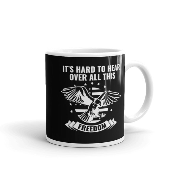 It's Hard to Hear Over All This Freedom White glossy mug