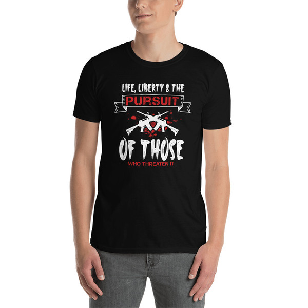 Life, Liberty, and the Pursuit of Those Who threaten It (Option 2) Short-Sleeve Unisex T-Shirt