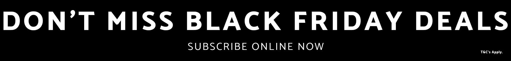 Don't miss Black Friday deals, subscribe now!