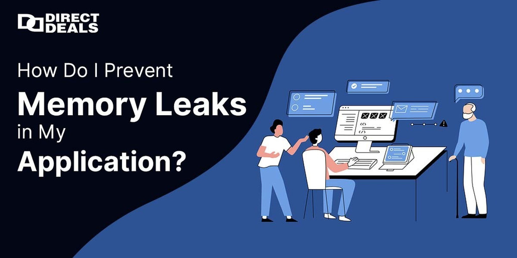 How Do I Prevent Memory Leaks in My Application?