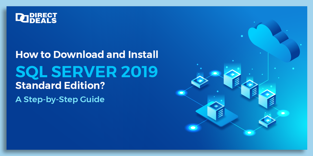 How to Download and Install SQL Server 2019 Standard Edition? A Step-by-Step Guide