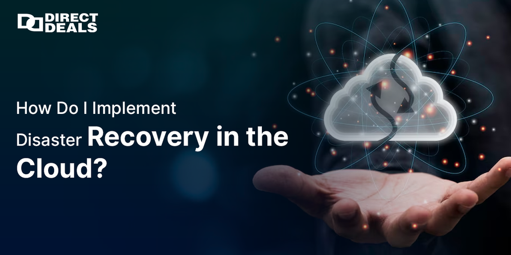 How Do I Implement Disaster Recovery in the Cloud?