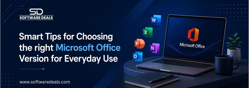 Smart Tips for Choosing the Right Microsoft Office Version for Everyday Use