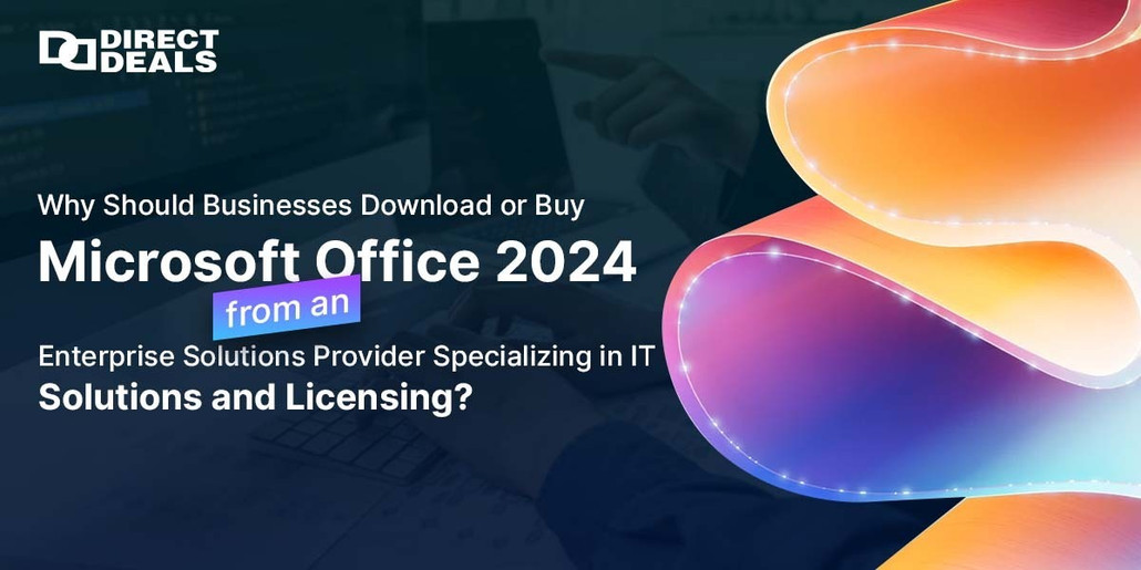 Why Should Businesses Download or Buy Microsoft Office 2024 from an Enterprise Solutions Provider Specializing in IT Solutions and Licensing?