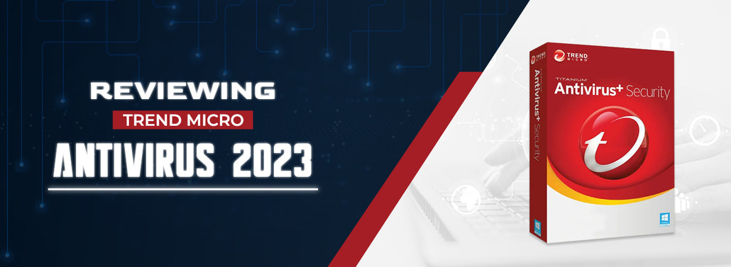 Protecting Your Digital Journey: Trend Micro Antivirus 2023 Review