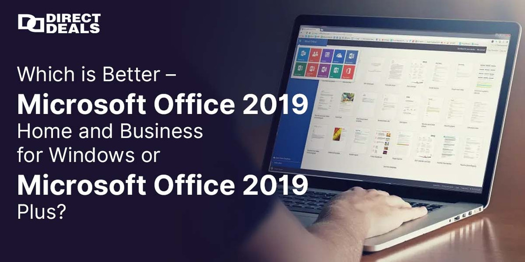 Which is Better – Microsoft Office 2019 Home and Business for Windows or Microsoft Office 2019 Plus?