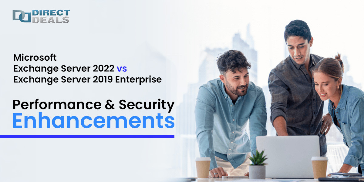 Microsoft Exchange Server 2022 vs. Exchange Server 2019 Enterprise: Performance & Security Enhancements