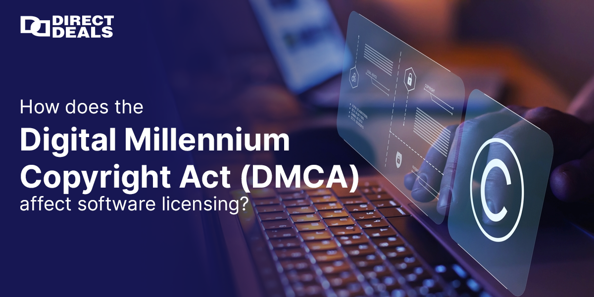 How does the Digital Millennium Copyright Act (DMCA) affect software licensing?