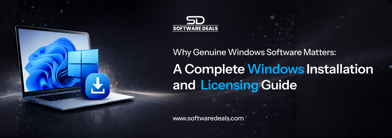 Why Genuine Windows Software Matters: A Complete Windows Installation and Licensing Guide