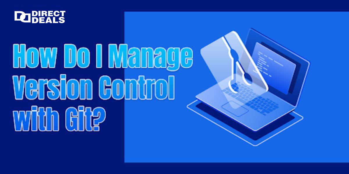 How Do I Manage Version Control with Git?