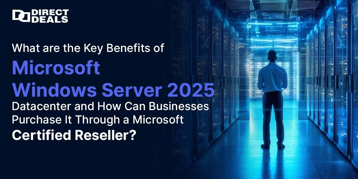 What are the Key Benefits of Microsoft Windows Server 2025 Datacenter and How Can Businesses Purchase It Through a Microsoft Certified Reseller?