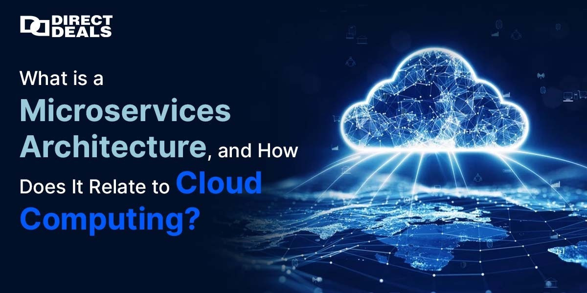 What is a Microservices Architecture, and How Does It Relate to Cloud Computing?