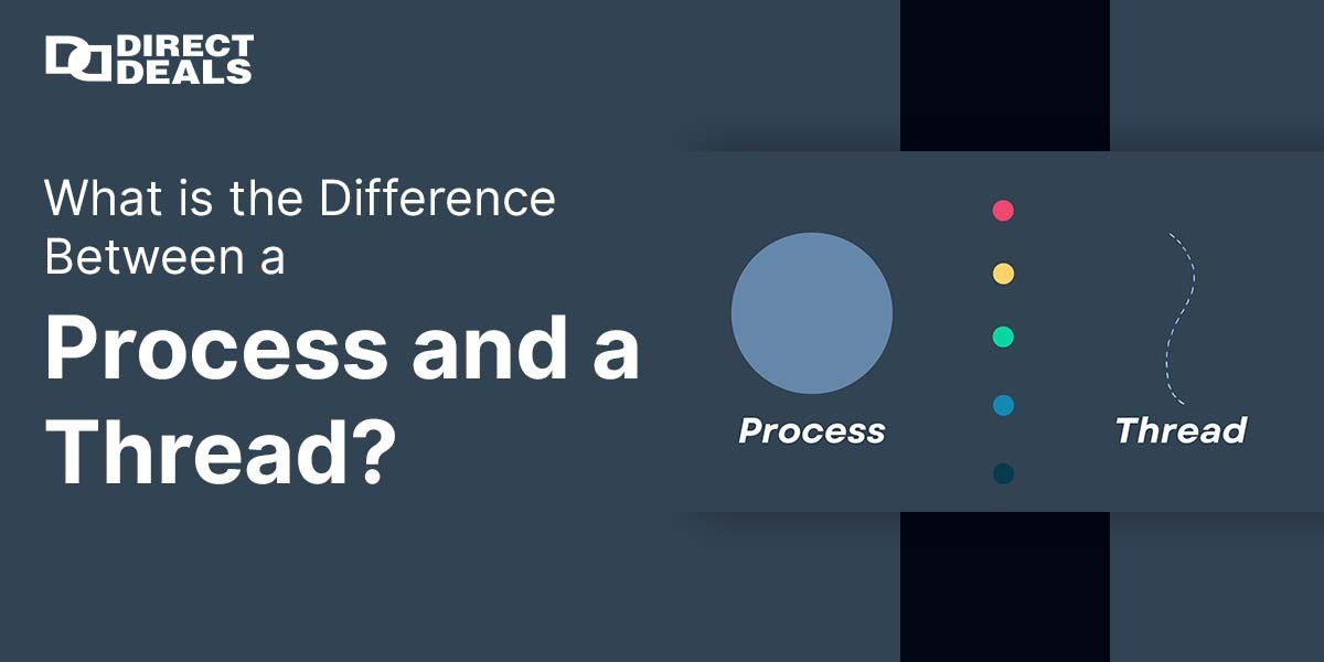 What is the Difference Between a Process and a Thread?