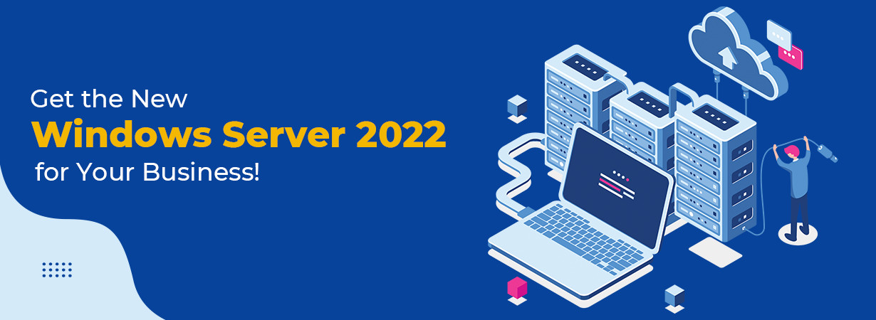 Get the New Windows Server 2022 for Your Business!