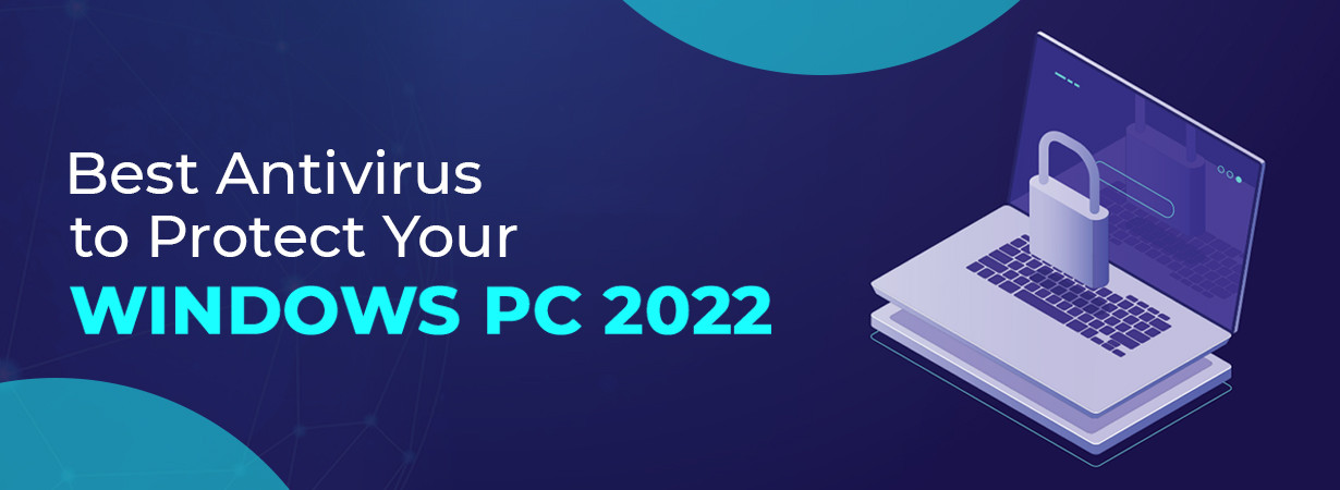 Best Antivirus To Protect Your Windows PC 2022
