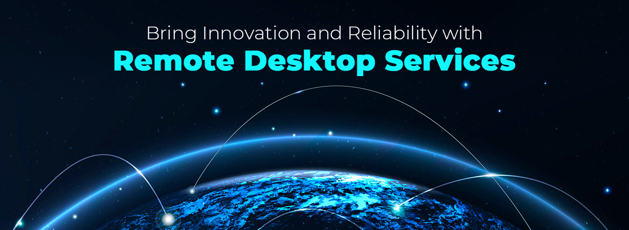 Bring Innovation and Reliability with Remote Desktop Services!