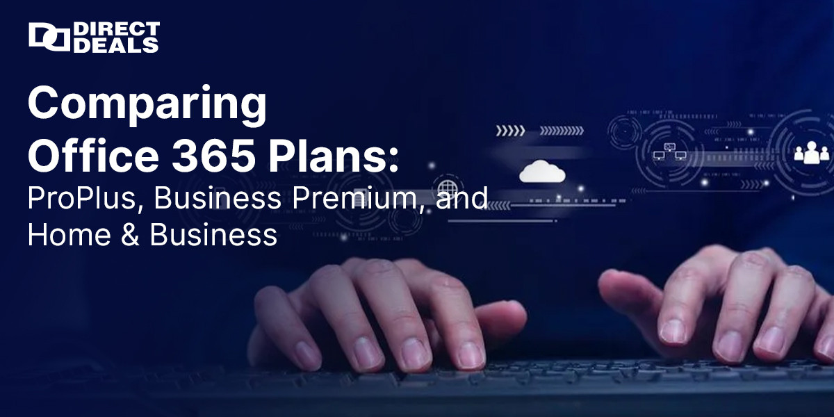 Comparing Office 365 Plans: ProPlus, Business Premium, and Home & Business
