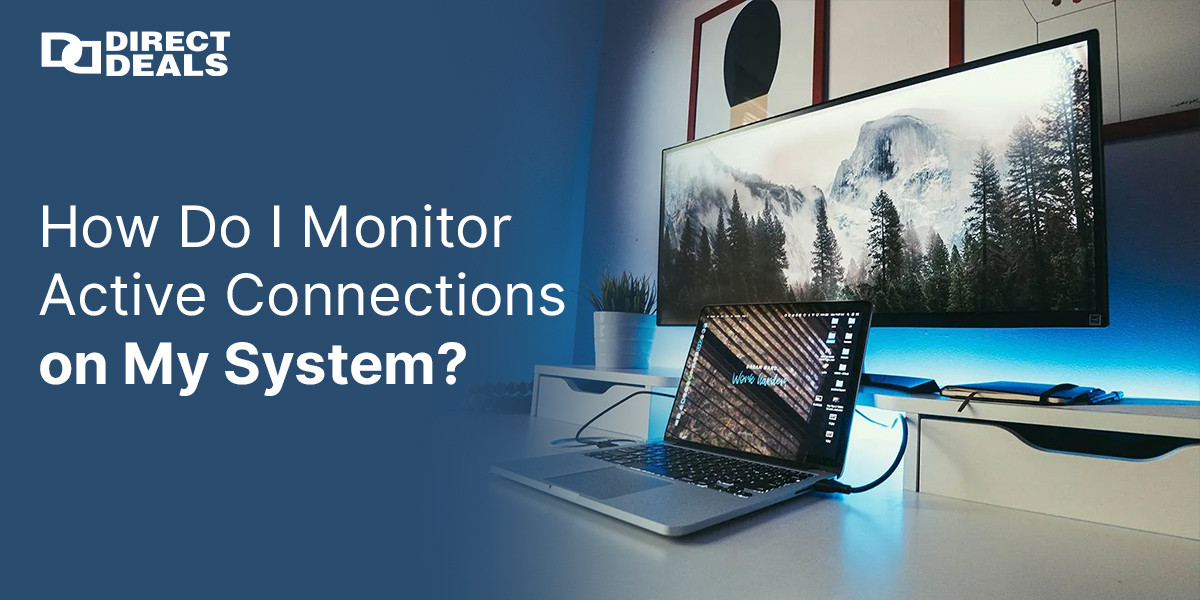 How Do I Monitor Active Connections on My System?
