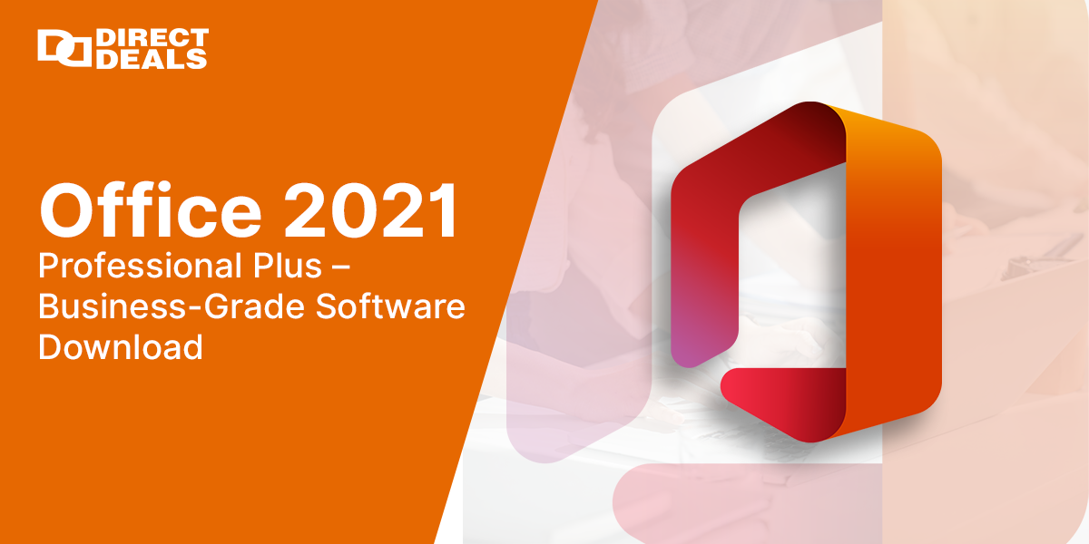 Office 2021 Professional Plus – Business-Grade Software Download