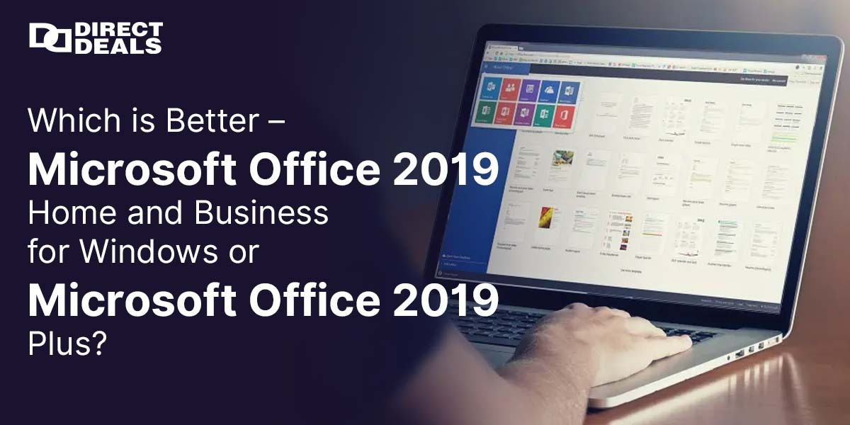 Which is Better – Microsoft Office 2019 Home and Business for Windows or Microsoft Office 2019 Plus?