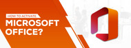 How To Activate Microsoft Office?