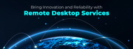 Bring Innovation and Reliability with Remote Desktop Services!